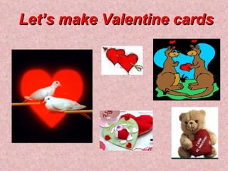Let’s make Valentine cards 