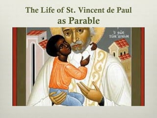 The Life of St. Vincent de Paul
as Parable
 