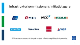 Infrastrukturkommissionens initiativtagare
4
KTH ser detta som ett strategiskt projekt – första steg i långsiktig satsning
 