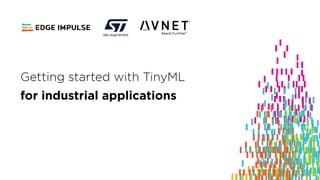 Copyright © 2019 EdgeImpulse Inc.
Getting started with TinyML
for industrial applications
 