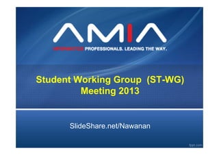 Student Working Group (ST-WG)
Meeting 2013

SlideShare.net/Nawanan

 
