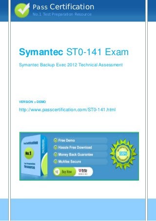 vvv
Symantec ST0-141 Exam
Symantec Backup Exec 2012 Technical Assessment
VERSION = DEMO
http://www.passcertification.com/ST0-141.html
Pass Certification
No.1 Test Preparation Resource
 