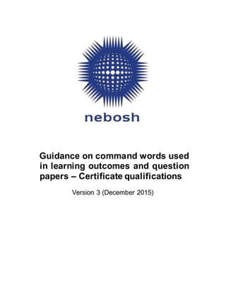 Guidance on command words used
in learning outcomes and question
papers – Certificate qualifications
Version 3 (December 2015)
 