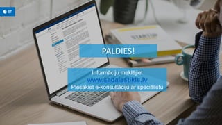 Informāciju meklējiet
www.sadalestikls.lv
Piesakiet e-konsultāciju ar speciālistu
PALDIES!
 
