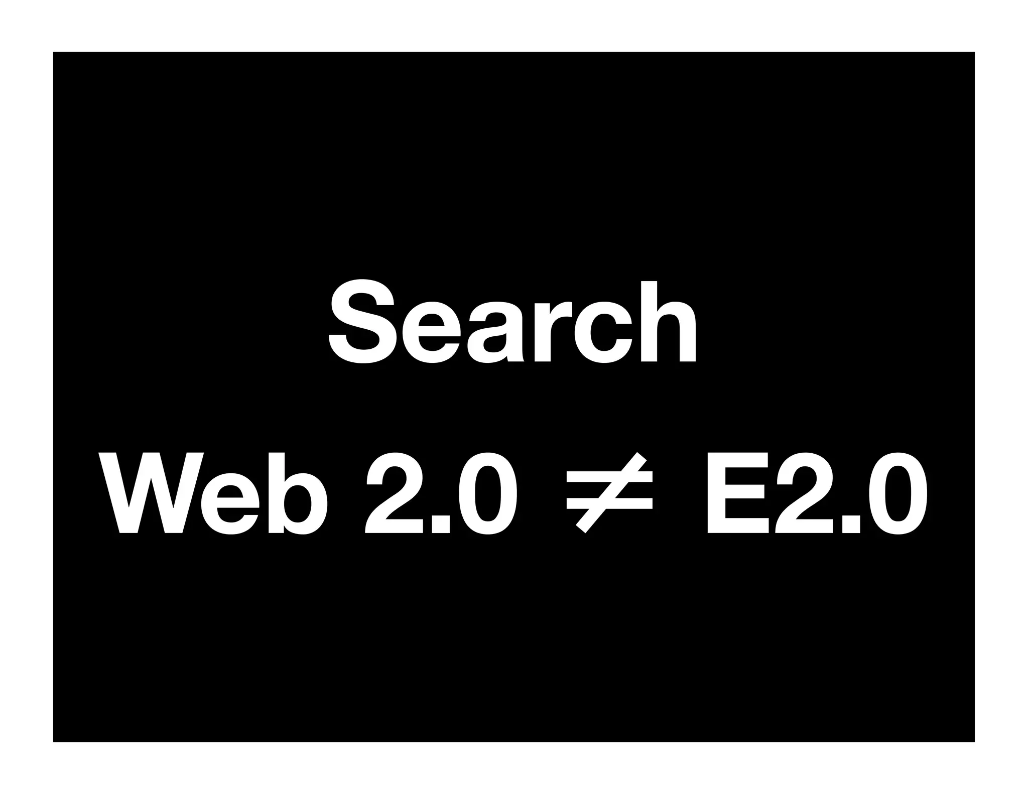 Search
Web 2.0 = E2.0
 