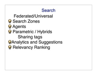Search
 Federated/Universal
Search Zones
Agents
Parametric / Hybrids
   Sharing tags
Analytics and Suggestions
Relevancy Ranking
 