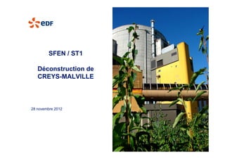 SFEN / ST1
Déconstruction de
CREYS-MALVILLECREYS-MALVILLE
28 novembre 2012
 