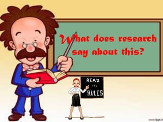 What does research
say about this?
 