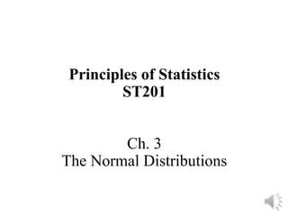 Principles of Statistics
ST201
Ch. 3
The Normal Distributions
 