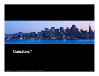 Questions?



E
Presentation_ID   © 2009 Cisco Systems, Inc. All rights reserved.   Cisco Confidential   17
 