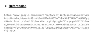 ● Referencias
https://www.google.com.mx/url?sa=t&rct=j&q=&esrc=s&source=web
&cd=1&cad=rja&uact=8&ved=0ahUKEwio86ThvYzPAhWLFT4KHWYUAD0QFgg
tMAA&url=https%3A%2F%2Fmoodle.org%2Fpluginfile.php%2F227%2Fmo
d_forum%2Fattachment%2F1063388%2FPLATAFORMAS%2520VIRTUALES.do
cx&usg=AFQjCNHADGgtMA0hXA5IBIfOBQZNv2gXkQ&sig2=CKkSiySJTPAoca
YfG-M9iA
 