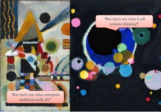 Is that it?
“But that’s not what I call
systems thinking!”

“But that’s not what enterprise
architects really do!”
10

 