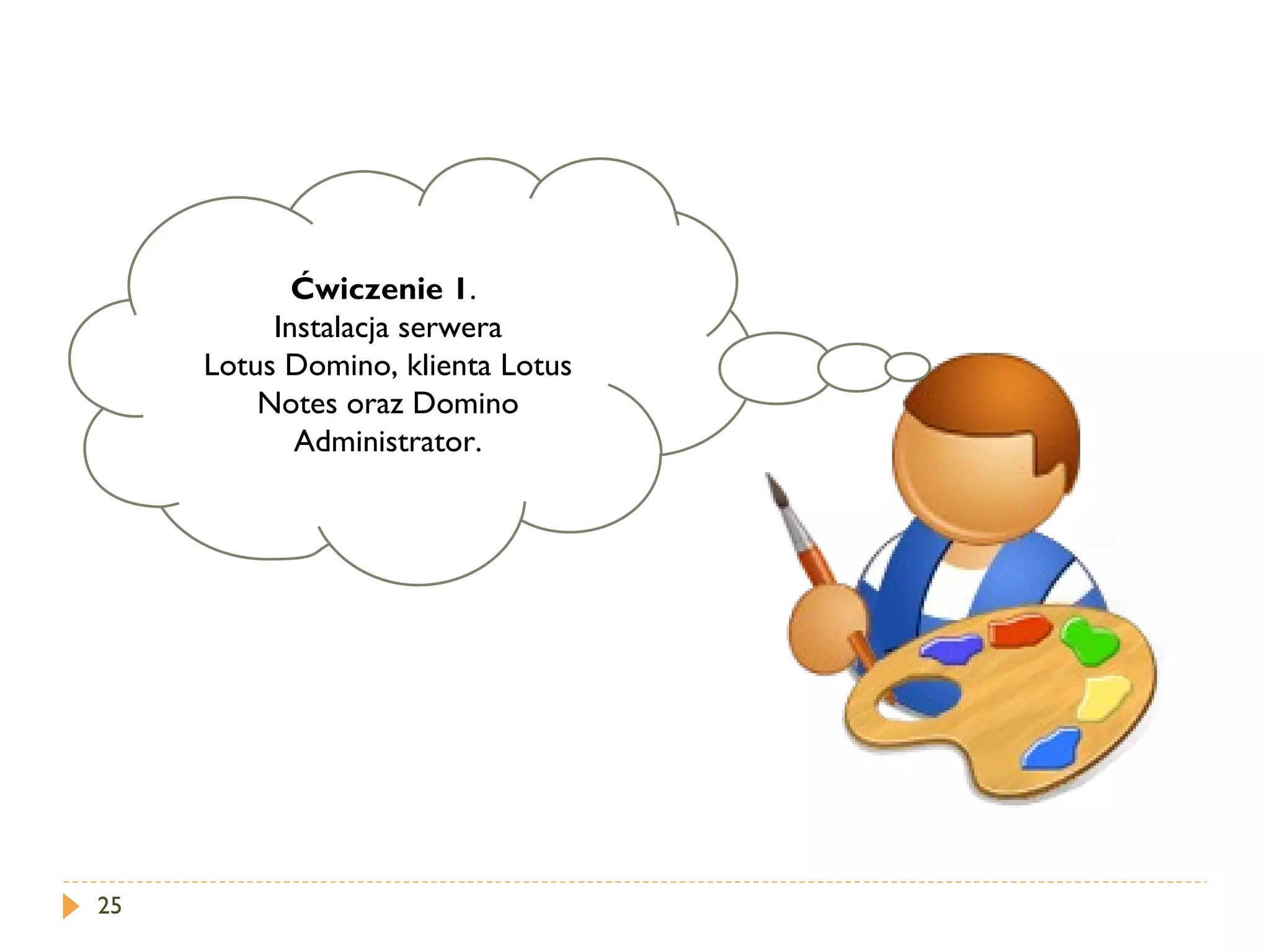 Ćwiczenie 1 .  Instalacja serwera Lotus Domino, klienta Lotus Notes oraz Domino Administrator. 