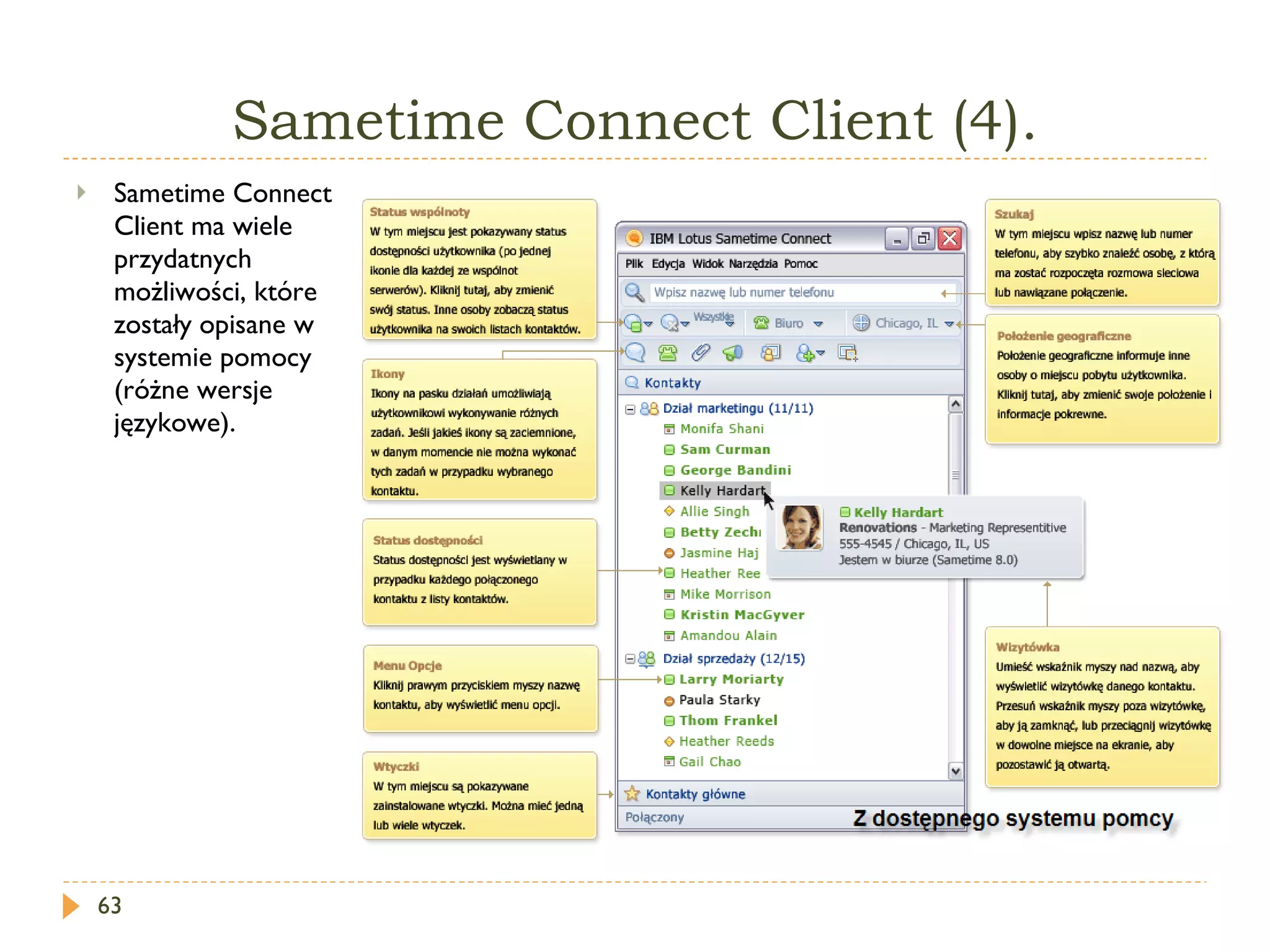 Sametime Connect Client (4). Sametime Connect Client ma wiele przydatnych możliwości, które zostały opisane w systemie pomocy (różne wersje językowe). 