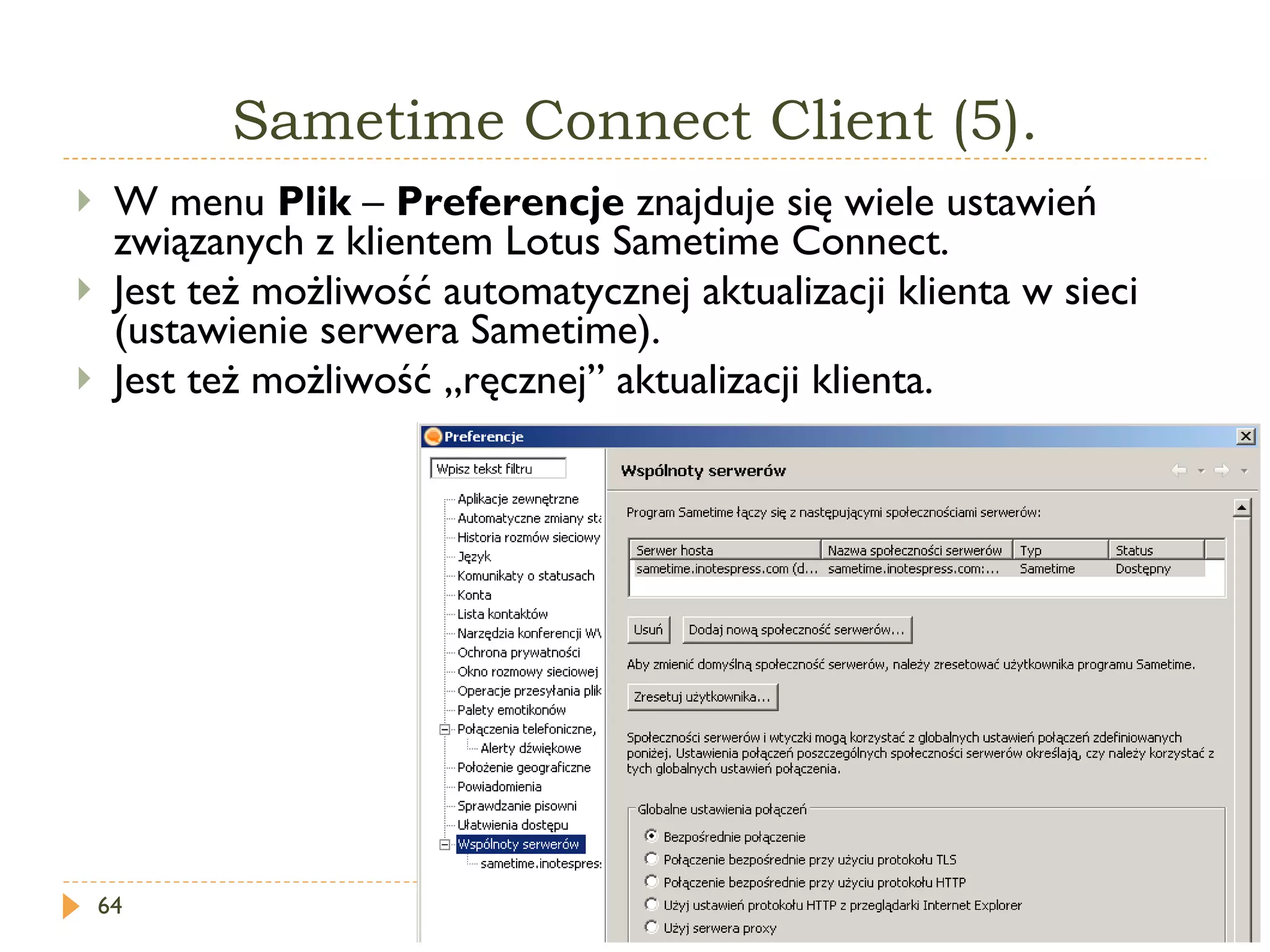 Sametime Connect Client (5). W menu  Plik  –  Preferencje  znajduje się wiele ustawień związanych z klientem Lotus Sametime Connect. Jest też możliwość automatycznej aktualizacji klienta w sieci (ustawienie serwera Sametime). Jest też możliwość „ręcznej” aktualizacji klienta. 