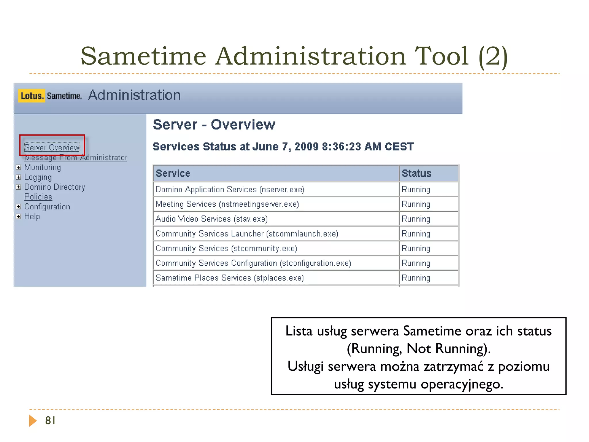 Sametime   Administration  T ool  (2) Lista usług serwera Sametime oraz ich status ( Running ,  Not Running ). Usługi serwera można zatrzymać z poziomu usług systemu operacyjnego. 
