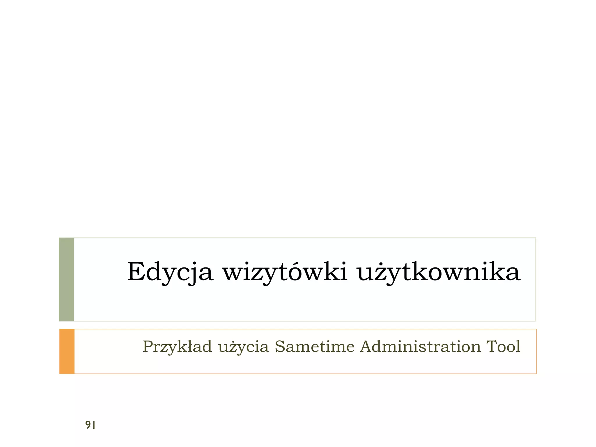 Edycja wizytówki użytkownika Przykład użycia Sametime Administration Tool 