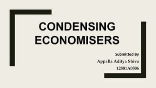 Submitted By
Appalla Aditya Shiva
12881A0306
CONDENSING
ECONOMISERS
 