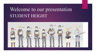 Welcome to our presentation
STUDENT HEIGHT
 