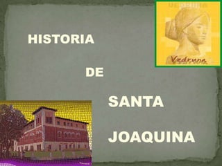 HISTORIA

      DE

           SANTA

           JOAQUINA
 