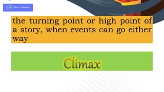 the turning point or high point of
a story, when events can go either
way
 