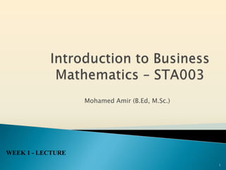 Mohamed Amir (B.Ed, M.Sc.)
1
WEEK 1 - LECTURE
 