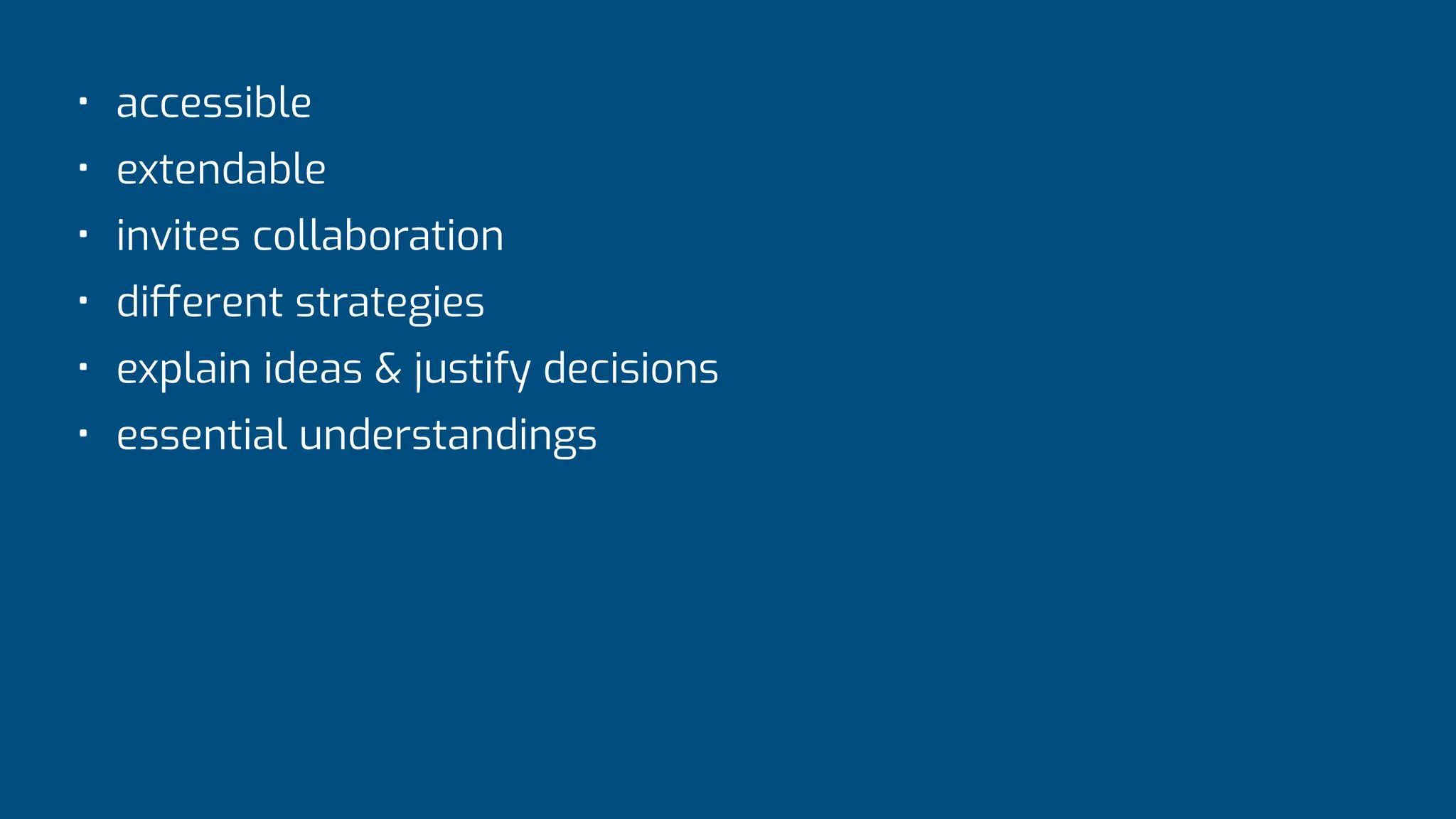 • accessible
• extendable
• invites collaboration
• di
ff
erent strategies
• explain ideas & justify decisions
• essential understandings
 