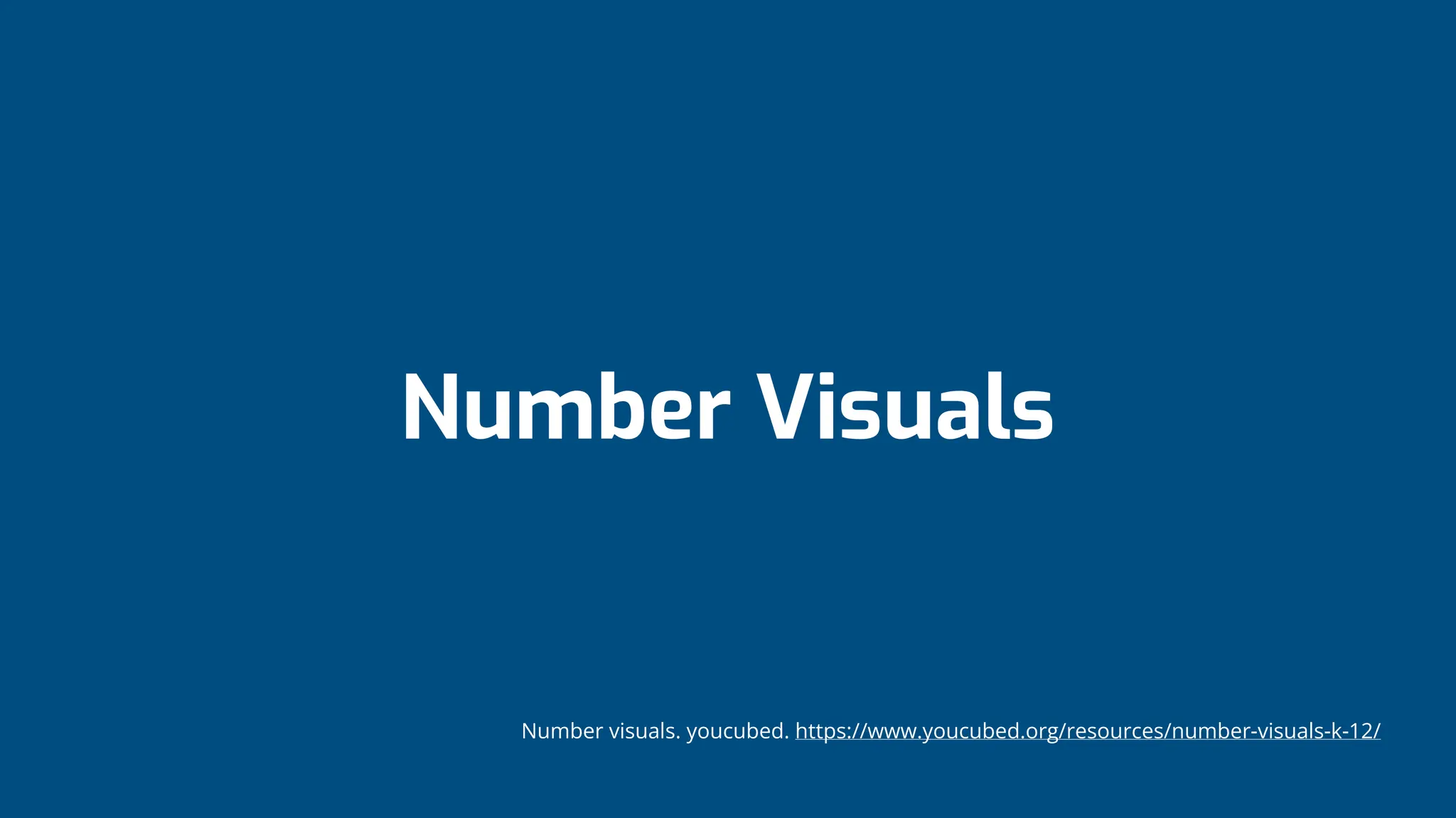 Number Visuals
Number visuals. youcubed. https://www.youcubed.org/resources/number-visuals-k-12/
 