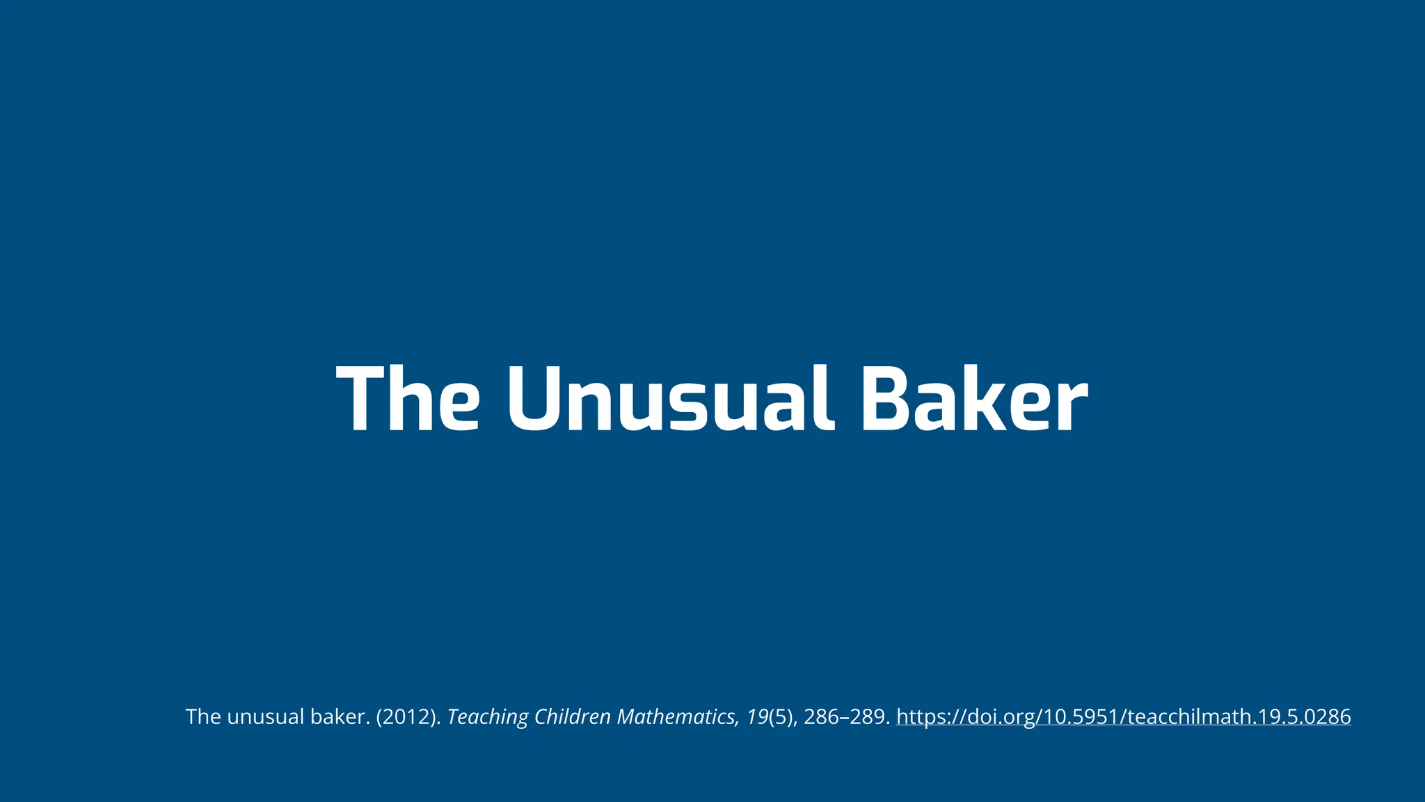 The Unusual Baker
The unusual baker. (2012). Teaching Children Mathematics, 19(5), 286–289. https://doi.org/10.5951/teacchilmath.19.5.0286
 