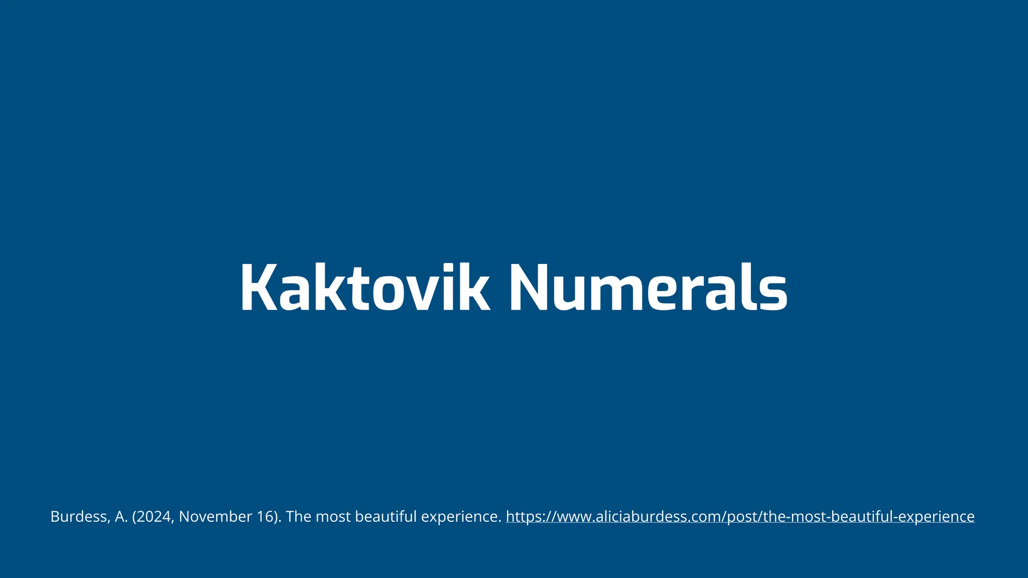 Kaktovik Numerals
Burdess, A. (2024, November 16). The most beautiful experience. https://www.aliciaburdess.com/post/the-most-beautiful-experience
 
