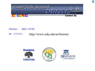 Phone:  683-4744 Or visit:  http://www.odu.edu/ao/hrnrotc 
