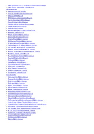 • Çağrı Merkezinde Ekip Ve Performans Yönetimi Eğitimi Erzurum
• Çağrı Merkezi Team Leader Eğitimi Erzurum
İletişim & Reklam
• Etkili İletişim Eğitimi Erzurum
• Güzel Ve Etkili Konuşma Eğitimi Erzurum
• Diksiyon Eğitimi Erzurum
• Etkili Yazışma Teknikleri Eğitimi Erzurum
• NLP İle Etkili İletişim Eğitimi Erzurum
• Takım İçi İletişim Eğitimi Erzurum
• Topluluk Önünde Konuşma Eğitimi Erzurum
• Hitabet Sanatı Eğitimi Erzurum
• Dinleme Eğitimi Erzurum
• Nezaket Ve Protokol Kuralları Eğitimi Erzurum
• Beden Dili Eğitimi Erzurum
• Empati İle İletişim Eğitimi Erzurum
• Çatışma Yönetimi Eğitimi Erzurum
• İkna Ve Psikoloji Eğitimi Erzurum
• Etkili Sunum Teknikleri Eğitimi Erzurum
• İş Yazısı(Yazışma) Teknikleri Eğitimi Erzurum
• Takım Oluşturma Ve Geliştirme Eğitimi Erzurum
• Zor İnsanlarla İletişim Kurma Eğitimi Erzurum
• İnsanları Tanıma Yöntemleri Eğitimi Erzurum
• Mobbing - İşyerinde Duygusal Saldırı Eğitimi Erzurum
• Pazarlama İletişimi Eğitimi Erzurum
• Kurum İçi İletişim Yönetimi Eğitimi Erzurum
• Kurumsal İletişim Eğitimi Erzurum
• Reklamcılık Eğitimi Erzurum
• Halkla İlişkiler Eğitimi Erzurum
• İnternet Reklamcılığı Eğitimi Erzurum
• Hızlı Okuma Eğitimi Erzurum
• Hızlı Öğrenme Eğitimi Erzurum
• Yaratıcı Drama Eğitimi Erzurum
• İmaj Yönetimi Eğitimi Erzurum
İnsan Kaynakları
• İnsan Kaynakları Eğitimi Erzurum
• Personel Yönetimi Eğitimi Erzurum
• Ücret Yönetimi Eğitimi Erzurum
• Özlük İşleri Eğitimi Erzurum
• Bordro Yönetimi Eğitimi Erzurum
• Eğitim Yönetimi Eğitimi Erzurum
• Kariyer Yönetimi Eğitimi Erzurum
• Performans Yönetimi Eğitimi Erzurum
• Ölçme Ve Değerlendirme Eğitimi Erzurum
• İş Süreçlerini Yenileme Eğitimi Erzurum
• Mülakat Ve Seçme Teknikleri Eğitimi Erzurum
• Performans Karnesi (Balanced Scorecard) Eğitimi Erzurum
• Yetkinlik Bazlı Mülakat Teknikleri Eğitimi Erzurum
• Personel(Çalışan) Maliyetini Azaltma Yöntemleri Eğitimi Erzurum
• Motivasyon, Çalışan Memnuniyeti Eğitimi Erzurum
• Zor İnsanlarla Başa Çıkma Yöntemleri Eğitimi Erzurum
• NLP Ve Koçluk Uygulamaları Eğitimi Erzurum
• İş Ve Sosyal Güvenlik Hukuku Eğitimi Erzurum
• Uygulamalı İş Hukuku Eğitimi Erzurum
• İş Sözleşmeleri Eğitimi Erzurum
• Eğitimci Eğitimi Erzurum
 