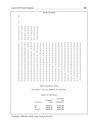Lecture 4-OPTN Liver Transplants                                                                        105

                                                Design Variables

          0
          1

          0
          1

          0   0    0   0    0      0   0
          1   0    0   0    0      0   0
          0   1    0   0    0      0   0
          0   0    1   0    0      0   0
          0   0    0   1    0      0   0
          0   0    0   0    1      0   0
          0   0    0   0    0      1   0
          0   0    0   0    0      0   1

          1   0    0   0    0      0   0   0    0   0   0   0   0     0   0     0   0   0   0   0   0
          0   1    0   0    0      0   0   0    0   0   0   0   0     0   0     0   0   0   0   0   0
          0   0    1   0    0      0   0   0    0   0   0   0   0     0   0     0   0   0   0   0   0
          0   0    0   1    0      0   0   0    0   0   0   0   0     0   0     0   0   0   0   0   0
          0   0    0   0    1      0   0   0    0   0   0   0   0     0   0     0   0   0   0   0   0
          0   0    0   0    0      1   0   0    0   0   0   0   0     0   0     0   0   0   0   0   0
          0   0    0   0    0      0   1   0    0   0   0   0   0     0   0     0   0   0   0   0   0
          0   0    0   0    0      0   0   1    0   0   0   0   0     0   0     0   0   0   0   0   0
          0   0    0   0    0      0   0   0    1   0   0   0   0     0   0     0   0   0   0   0   0
          0   0    0   0    0      0   0   0    0   0   0   0   0     0   0     0   0   0   0   0   0
          0   0    0   0    0      0   0   0    0   1   0   0   0     0   0     0   0   0   0   0   0
          0   0    0   0    0      0   0   0    0   0   1   0   0     0   0     0   0   0   0   0   0
          0   0    0   0    0      0   0   0    0   0   0   1   0     0   0     0   0   0   0   0   0
          0   0    0   0    0      0   0   0    0   0   0   0   1     0   0     0   0   0   0   0   0
          0   0    0   0    0      0   0   0    0   0   0   0   0     1   0     0   0   0   0   0   0
          0   0    0   0    0      0   0   0    0   0   0   0   0     0   1     0   0   0   0   0   0
          0   0    0   0    0      0   0   0    0   0   0   0   0     0   0     1   0   0   0   0   0
          0   0    0   0    0      0   0   0    0   0   0   0   0     0   0     0   1   0   0   0   0
          0   0    0   0    0      0   0   0    0   0   0   0   0     0   0     0   0   1   0   0   0
          0   0    0   0    0      0   0   0    0   0   0   0   0     0   0     0   0   0   1   0   0
          0   0    0   0    0      0   0   0    0   0   0   0   0     0   0     0   0   0   0   1   0
          0   0    0   0    0      0   0   0    0   0   0   0   0     0   0     0   0   0   0   0   1



                                           Model Convergence Status

                             Convergence criterion (GCONV=1E-8) satisfied.



                                               Model Fit Statistics

                                                                    Intercept
                                                    Intercept             and
                                   Criterion             Only      Covariates

                                   AIC              106230.54       97754.883
                                   SC               106239.93       98064.798
                                   -2 Log L         106228.54       97688.883




Copyright © 2009 Raymond R. Arons, Teaneck, NJ, USA
 