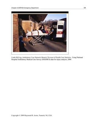 Chapter 5-OSPHD Emergency Department                                                                  19




Linda McCaig, Ambulatory Care Statistics Branch, Division of Health Care Statistics, Using National
Hospital Ambulatory Medical Care Survey (NHAMCS) data for injury analysis, 2004




Copyright © 2009 Raymond R. Arons, Teaneck, NJ, USA
 