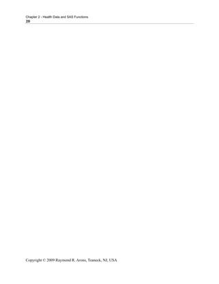 Chapter 2 - Health Data and SAS Functions
20




Copyright © 2009 Raymond R. Arons, Teaneck, NJ, USA
 