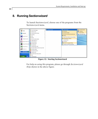 System Requirements, Installation and Start-up
20
8. Running Sectionwizard
To launch Sectionwizard, choose one of the programs from the
Sectionwizard menu.
Figure 12: Starting Sectionwizard
For help on using this program, please go through Sectionwizard
Help shown in the above figure.
 