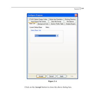 Tutorial 3 3-9
Figure 3. 6
Click on the Accept button to close the above dialog box.
 