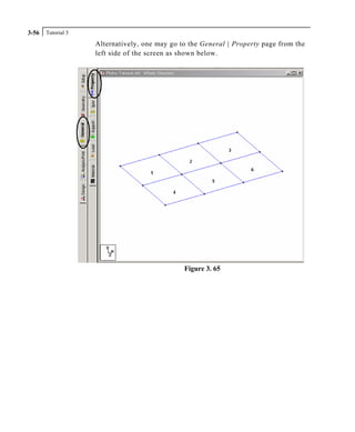 Tutorial 33-56
Alternatively, one may go to the General | Property page from the
left side of the screen as shown below.
Figure 3. 65
 