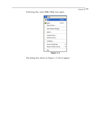 Tutorial 1 1-9
Following this, select File | New once again.
Figure 1. 6
The dialog box shown in Figure 1.3 will re-appear.
 
