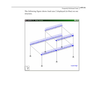 Frequently Performed Tasks FPT-51
The following figure shows load case 2 displayed (in blue) on our
structure.
 