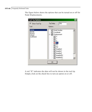 Frequently Performed TasksFPT-60
The figure below shows the options that can be turned on or off for
Node Displacements.
A red “X” indicates the data will not be shown in the tool tip.
Simply click on the check box to turn an option on or off.
 