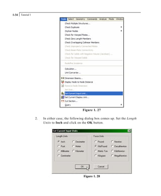 Tutorial 11-34
Figure 1. 27
2. In either case, the following dialog box comes up. Set the Length
Units to Inch and click on the OK button.
Figure 1. 28
 