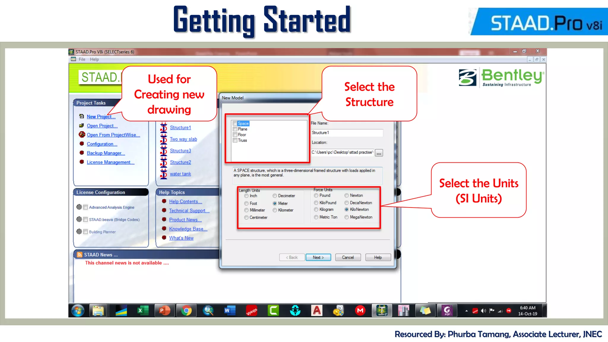 MID-TERM REVIEW, 2017
Getting Started
Resourced By: Phurba Tamang, Associate Lecturer, JNEC
Used for
Creating new
drawing
Select the
Structure
Select the Units
(SI Units)
 