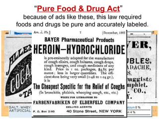 “Pure Food & Drug Act”
because of ads like these, this law required
foods and drugs be pure and accurately labeled.
 