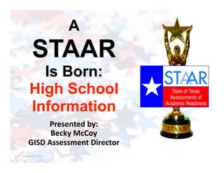 Presented	
  by:	
  	
  
              Becky	
  McCoy	
  
     GISD	
  Assessment	
  Director	
  
February	
  2012	
  
 