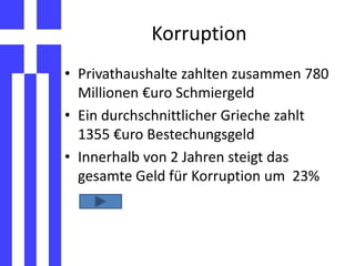 Korruption<br />Privathaushalte zahlten zusammen 780 Millionen €uro Schmiergeld<br />Ein durchschnittlicher Grieche zahlt ...