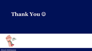 Ahmed Abdelazeem
Ahmed Abdelazeem
Ahmed Abdelazeem
Ahmed Abdelazeem
Thank You ☺
 