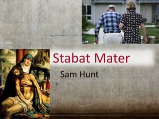 Stabat Mater
Sam Hunt
 