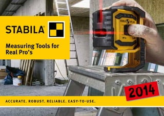 Accur at e . Robus t. re li a ble . Ea s y-to - use .
2014
Measuring Tools for
Real Pro’s
 