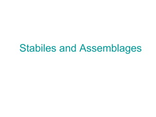 Stabiles and Assemblages
 